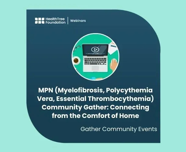 MPN (Myelofibrosis, Polycythemia Vera, Essential Thrombocythemia) Community Gather: Connecting from the Comfort of Home - NOT RECORDED! image
