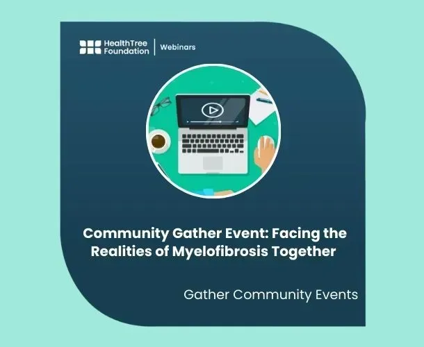Community Gather Event: Facing the Realities of Myelofibrosis Together - NOT RECORDED! image