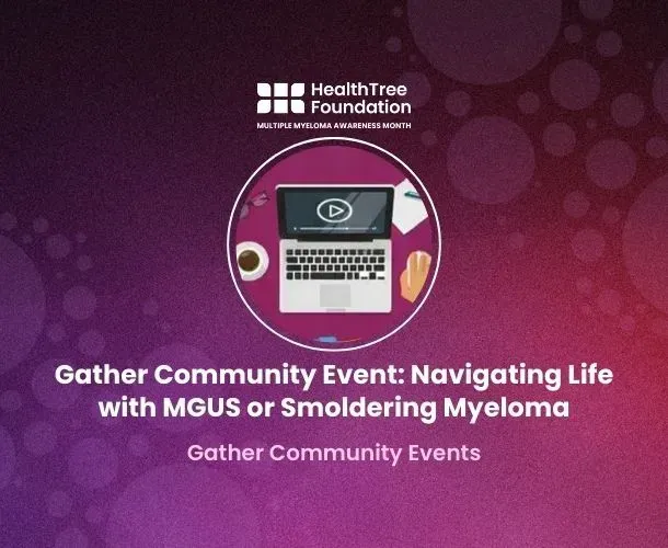 Gather Community Event: Navigating Life with MGUS or Smoldering Myeloma - NOT RECORDED image