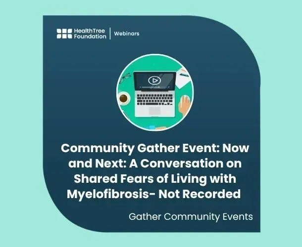 Community Gather Event: Now and Next: A Conversation on Shared Fears of Living with Myelofibrosis- Not Recorded image