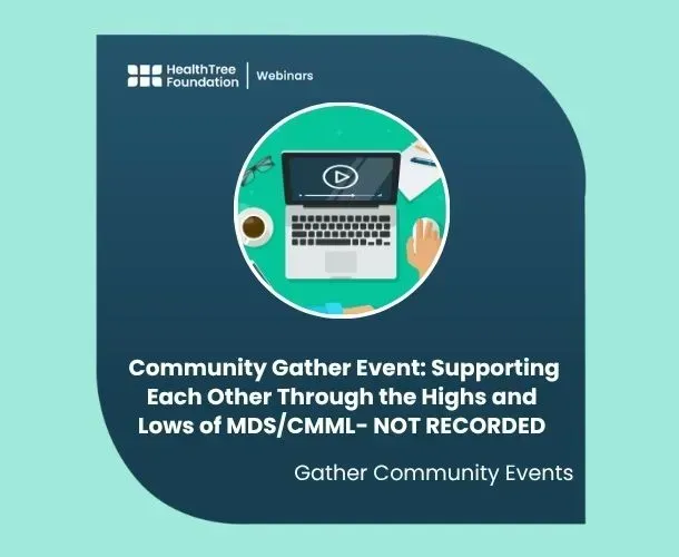 Community Gather Event: Supporting Each Other Through the Highs and Lows of MDS/CMML- NOT RECORDED image
