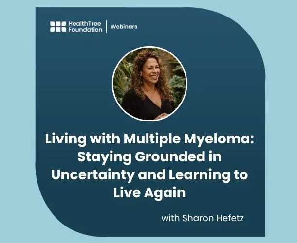 Living with Multiple Myeloma: Staying Grounded in Uncertainty and Learning to Live Again image