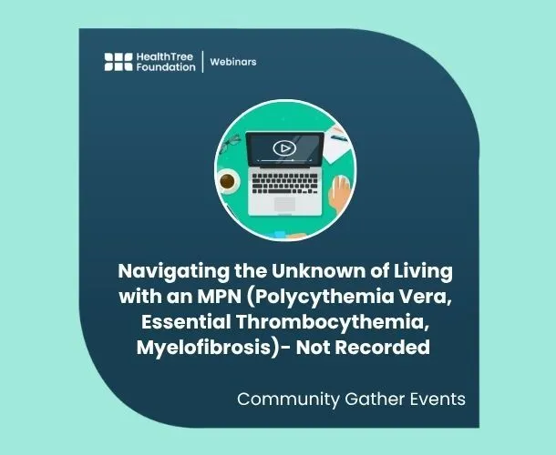 Community Gather Event: Navigating the Unknown of Living with an MPN (Polycythemia Vera, Essential Thrombocythemia, Myelofibrosis)- Not Recorded image