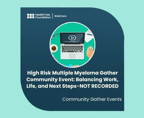 High Risk Multiple Myeloma Gather Community Event: Balancing Work, Life, and Next Steps-NOT RECORDED image