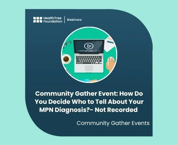 Community Gather Event: How Do You Decide Who to Tell About Your MPN Diagnosis?- Not Recorded image