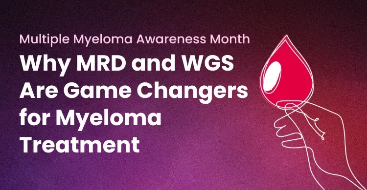 Why MRD and WGS Are Game Changers for Myeloma Treatment image